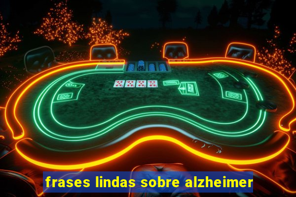 frases lindas sobre alzheimer